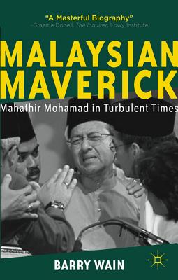 Malaysian Maverick: Mahathir Mohamad in Turbulent Times