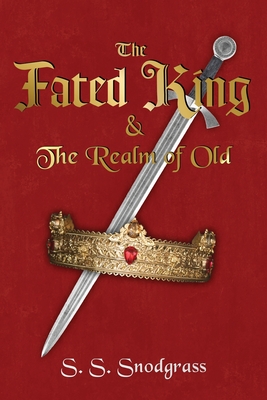 The Fated King: & The Realm of Old