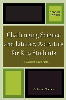 غلاف كتاب Challenging Science and Literacy Activities for K-9 Students - The Cricket Chronicles, Teacher Edition