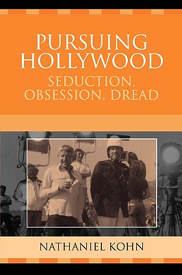 Pursuing Hollywood: Seduction, Obsession, Dread