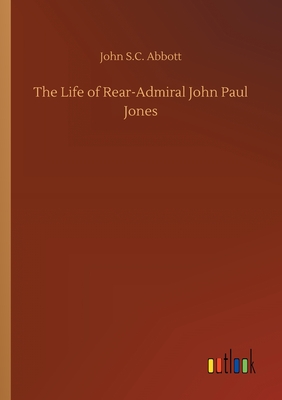 The Life of Rear-Admiral John Paul Jones