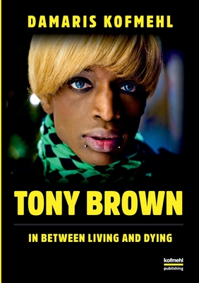 غلاف كتاب Tony Brown:In Between Living and Dying