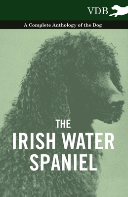 غلاف كتاب The Irish Water Spaniel - A Complete Anthology of the Dog