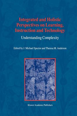غلاف كتاب Integrated and Holistic Perspectives on Learning, Instruction and Technology : Understanding Complexity