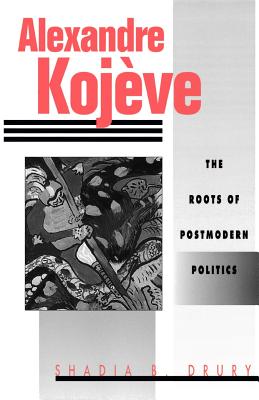 Alexandre Kojeve: The Roots of Postmodern Politics