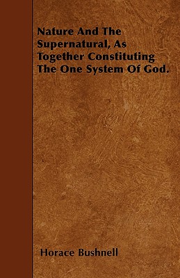 Nature And The Supernatural, As Together Constituting The One System Of God.