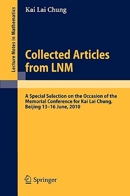 Collected Articles from LNM : A Special Selection on the Occasion of the Memorial Conference for Kai Lai Chung, Beijing 13. - 16. June, 2010