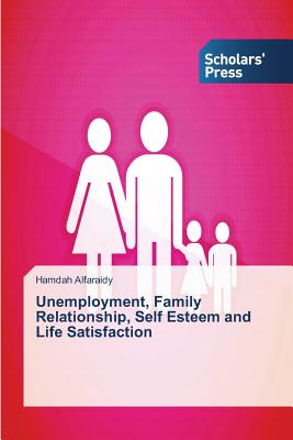 غلاف كتاب Unemployment, Family Relationship, Self Esteem and Life Satisfaction