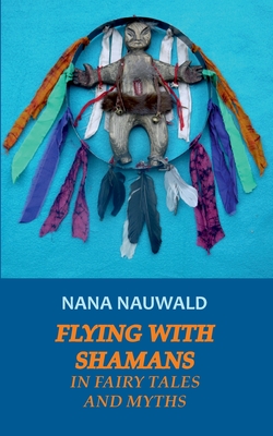 Flying with Shamans in Fairy Tales and Myths