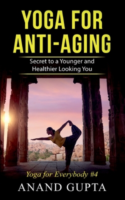 Yoga for Anti-Aging:Secret to a Younger and Healthier Looking You - Yoga for Everybody #4