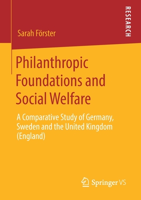 Philanthropic Foundations and Social Welfare : A Comparative Study of Germany, Sweden and the United Kingdom (England)