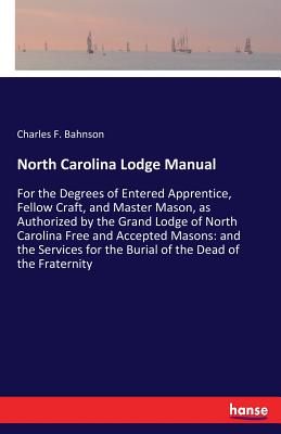 غلاف كتاب North Carolina Lodge Manual:For the Degrees of Entered Apprentice, Fellow Craft, and Master Mason, as Authorized by the Grand Lodge of North Carolina