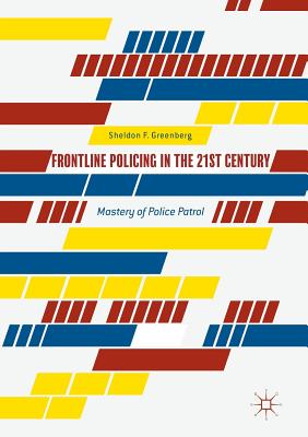 غلاف كتاب Frontline Policing in the 21st Century : Mastery of Police Patrol