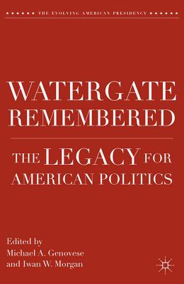 Watergate Remembered: The Legacy for American Politics