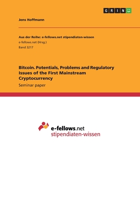 Bitcoin. Potentials, Problems and Regulatory Issues of the First Mainstream Cryptocurrency