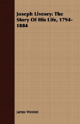 Joseph Livesey: The Story Of His Life, 1794-1884