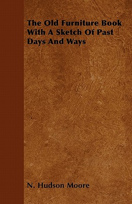 غلاف كتاب The Old Furniture Book With A Sketch Of Past Days And Ways