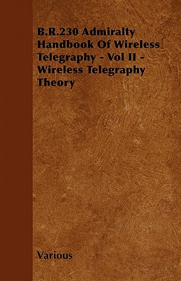 B.R.230 Admiralty Handbook of Wireless Telegraphy - Vol II - Wireless Telegraphy Theory