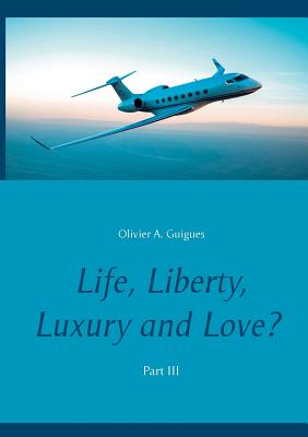Life, Liberty, Luxury and Love? Part III