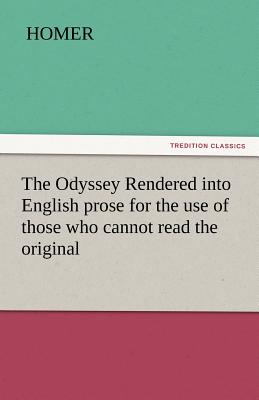 The Odyssey Rendered Into English Prose for the Use of Those Who Cannot Read the Original