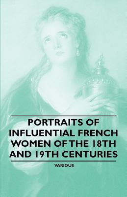 Portraits of Influential French Women of the 18th and 19th Centuries