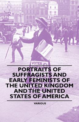 Portraits of Suffragists and Early Feminists of the United Kingdom and the United States of America