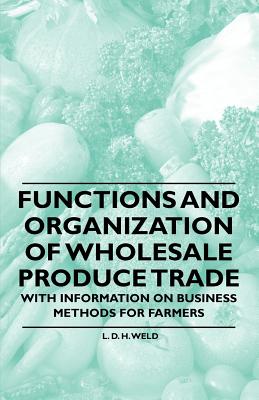 Functions and Organization of Wholesale Produce Trade - With Information on Business Methods for Farmers