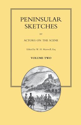 PENINSULAR SKETCHES; BY ACTORS ON THE SCENE. Volume Two