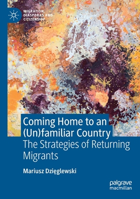 غلاف كتاب Coming Home to an (Un)familiar Country : The Strategies of Returning Migrants