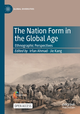 The Nation Form in the Global Age : Ethnographic Perspectives