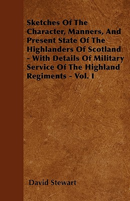 Sketches Of The Character, Manners, And Present State Of The Highlanders Of Scotland - With Details Of Military Service Of The Highland Regiments - V