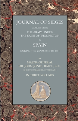 JOURNALS OF SIEGES: Carried on by The Army Under the Duke of Wellington in Spain During the Years 1811 to 1814 Volume 2