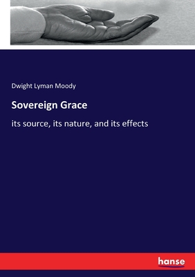 Sovereign Grace:its source, its nature, and its effects