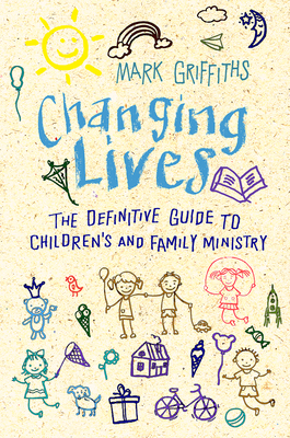 Changing Lives: The essential guide to ministry with children and families