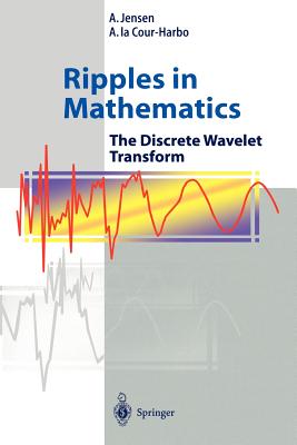 Ripples in Mathematics : The Discrete Wavelet Transform