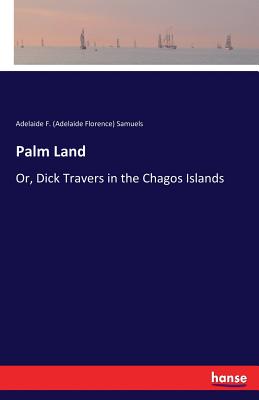 غلاف كتاب Palm Land :Or, Dick Travers in the Chagos Islands