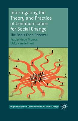 Interrogating the Theory and Practice of Communication for Social Change : The Basis For a Renewal