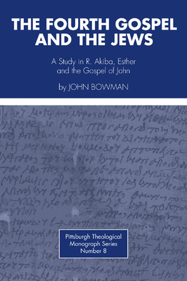 Fourth Gospel and the Jews: A Study in R. Akiba, Esther, and the Gospel of John