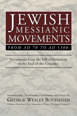 Jewish Messianic Movements from Ad 70 to Ad 1300: Documents from the Fall of Jerusalem to the End of the Crusades