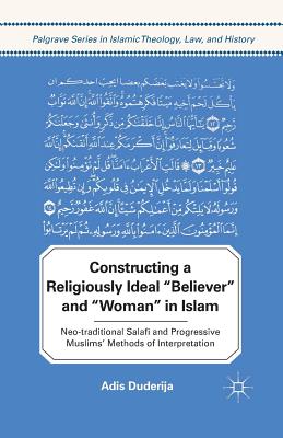 غلاف كتاب Constructing a Religiously Ideal ',Believer', and ',Woman', in Islam : Neo-traditional Salafi and Progressive Muslims' Methods of Interpretation