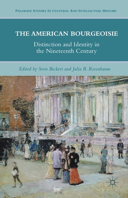 The American Bourgeoisie : Distinction and Identity in the Nineteenth Century