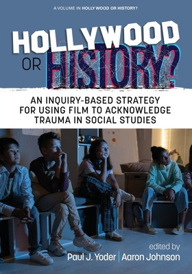 Hollywood or History? : An Inquiry-Based Strategy for Using Film to Acknowledge Trauma in Social Studies