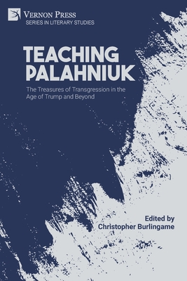 Teaching Palahniuk: The Treasures of Transgression in the Age of Trump and Beyond