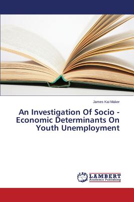 غلاف كتاب An Investigation Of Socio - Economic Determinants On Youth Unemployment
