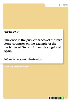 The crisis in the public finances of the Euro Zone countries on the example of  the problems of Greece, Ireland, Portugal and Spain:Different approach