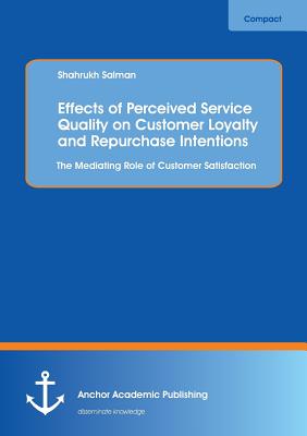 Effects of Perceived Service Quality on Customer Loyalty and Repurchase Intentions. The Mediating Role of Customer Satisfaction