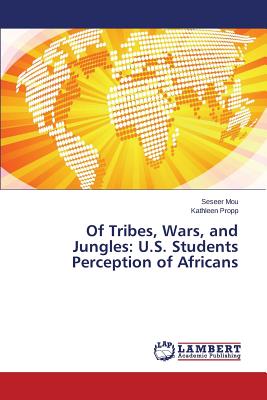 غلاف كتاب Of Tribes, Wars, and Jungles: U.S. Students Perception of Africans