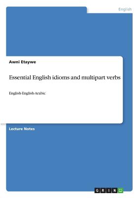 Essential English idioms and multipart verbs:English-English-Arabic