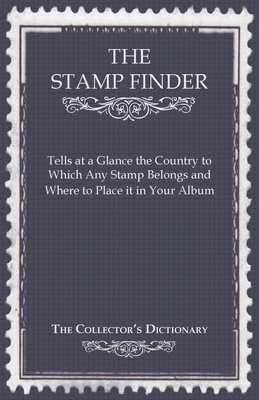 The Stamp Finder - Tells at a Glance the Country to Which Any Stamp Belongs and Where to Place It in Your Album - The Collector