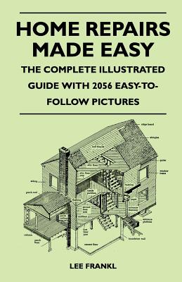 Home Repairs Made Easy - The Complete Illustrated Guide With 2056 Easy-To-Follow Pictures